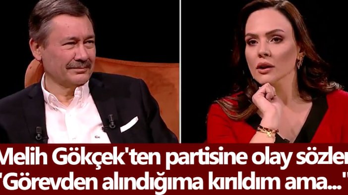 Melih Gökçek'ten partisine olay sözler: Görevden alındığıma kırıldım ama...