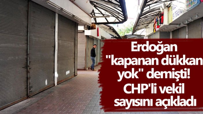 CHP Denizli Milletvekili Haşim Teoman Sancar kapanan dükkan sayısını açıkladı!