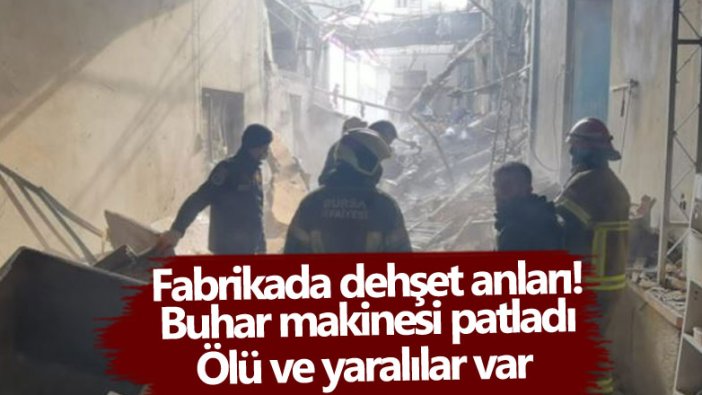 Bursa'da bir fabrikada buhar kazanı patladı! 1 işçi öldü 