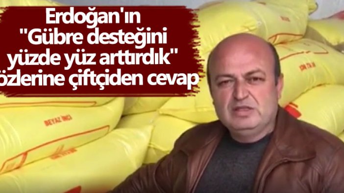 Cumhurbaşkanı Erdoğan'ın gübre desteğini yüzde yüz arttırdık sözlerine çiftçiden cevap