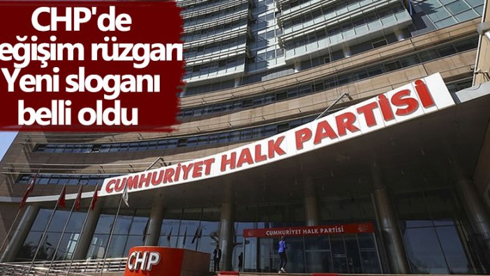 CHP'nin kullanacağı yeni sloganı belli oldu!