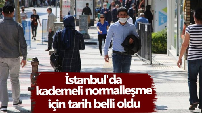 Hazırlıklar başladı: İstanbul'da kademeli normalleşme için tarih belli oldu