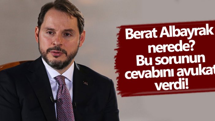 Berat Albayrak’ın avukatı İsa Sinan Göktaş,  'Berat Albayrak nerede?' sorusunu yanıtladı