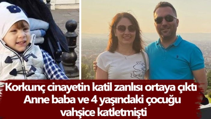 Katil zanlısı belli oldu! Eskişehir'de anne baba ve 4 yaşındaki çocukları vahşice öldürülmüştü