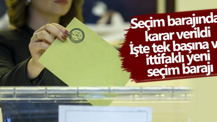 Seçim barajında karar verildi! İşte tek başına ve ittifaklı yeni seçim barajı