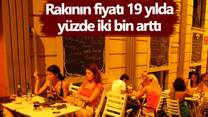 Rakının fiyatı 19 yılda yüzde iki bin arttı