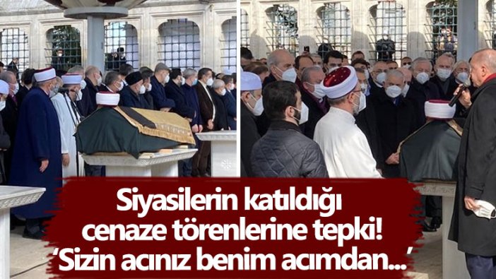 Siyasilerin katıldığı cenaze törenlerine tepki! ‘Sizin acınız benim acımdan...'