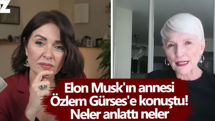 Elon Musk'ın annesi Maye Musk, Özlem Gürses'e konuştu