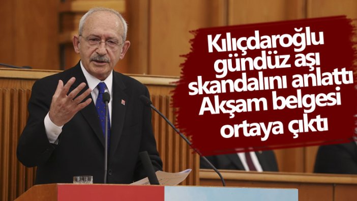 CHP lideri Kılıçdaroğlu gündüz aşı skandalını anlattı! Akşam belgesi ortaya çıktı