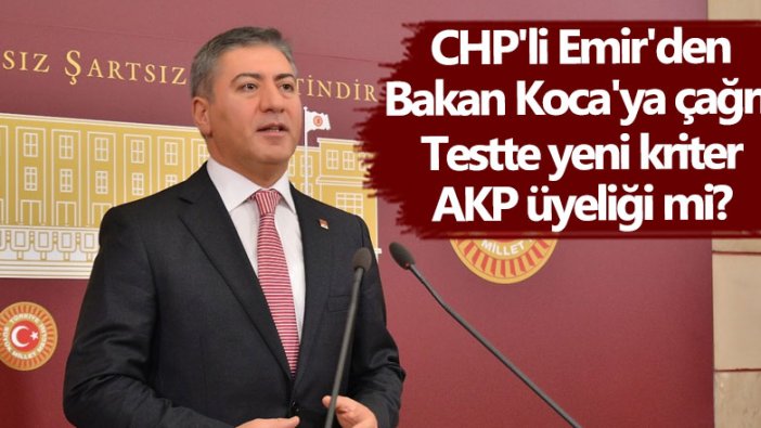 CHP'li Murat Emir'den Bakan Fahrettin Koca'ya çağrı: Testte yeni kriter AKP üyeliği mi?