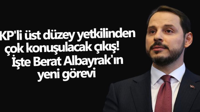 AKP'li üst düzey yetkilinden çok konuşulacak çıkış! İşte Berat Albayrak'ın yeni görevi
