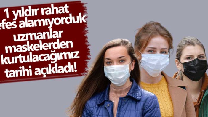 1 yıldır rahat nefes alamıyorduk! Uzmanlar maskelerden ne zaman kurtulacağımızı açıkladı