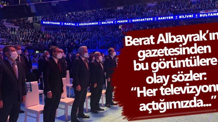 Berat Albayrak’ın  gazetesinden bu görüntülere olay sözler: “Her televizyonu açtığımızda...”