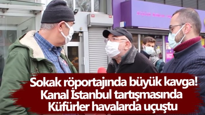 Sokak röportajında büyük kavga! Kanal istanbul tartışmasında küfürler havalarda uçuştu