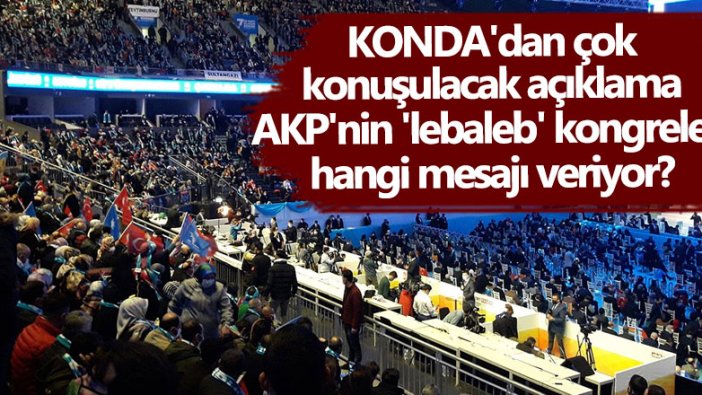KONDA'dan çok konuşulacak açıklama: AKP kongreleri hangi mesajı veriyor?