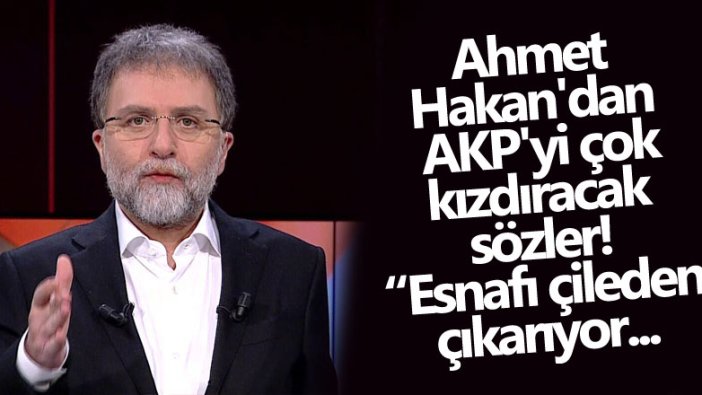 Ahmet Hakan'dan AKP'yi kızdıracak sözler! Esnafı çileden çıkarıyor... 