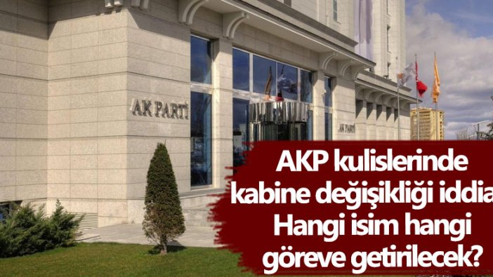 AKP kulislerinde kabine değişikliği iddiası: Hangi isim hangi göreve getirilecek?