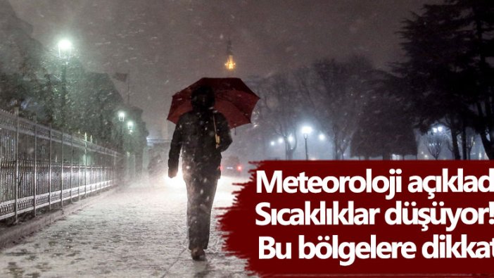 Meteoroloji açıkladı, sıcaklıklar düşüyor! Bu bölgelere dikkat