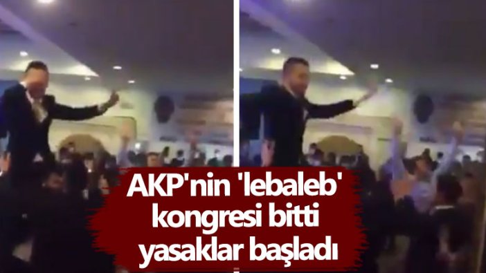 Hatay'da AKP'nin 'lebaleb' kongresi bitti, yasaklar başladı