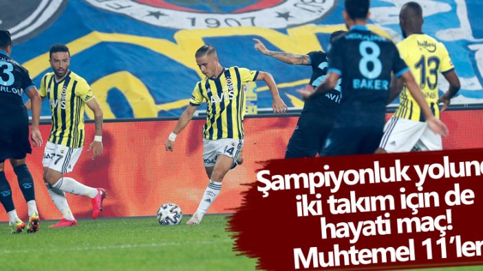 Trabzonspor Fenerbahçe maçının muhtemel ilk 11'leri 