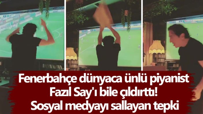 Fenerbahçe dünyaca ünlü piyanist Fazıl Say'ı bile çıldırttı! Sosyal medyayı sallayan tepki