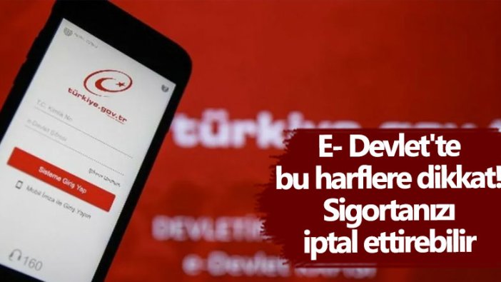 E- Devlet'te bu harflere dikkat! Sigortanızı iptal ettirebilir