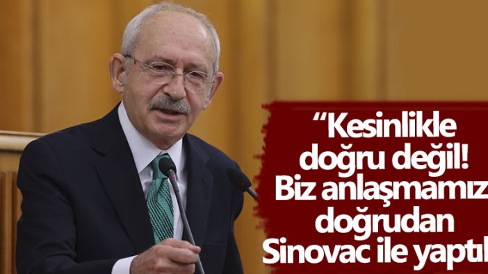 Kemal Kılıçdaroğlu: Biz anlaşmamızı doğrudan Sinovac ile yaptık