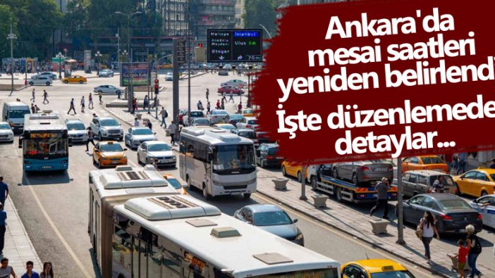 Ankara'da mesai saatleri yeniden belirlendi! İşte düzenlemeden detaylar...  