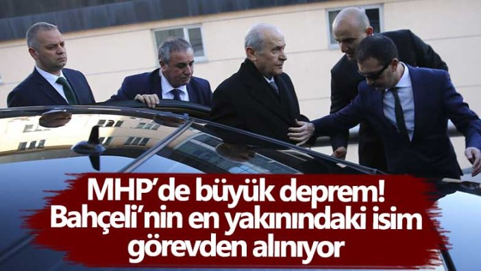 MHP'de büyük deprem! Devlet Bahçeli'nin en yakınındaki isim görevden alınıyor