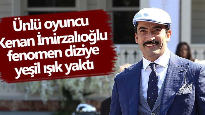 Ünlü oyuncu Kenan İmirzalıoğlu'nu fenomen diziye yeşil ışık yaktı