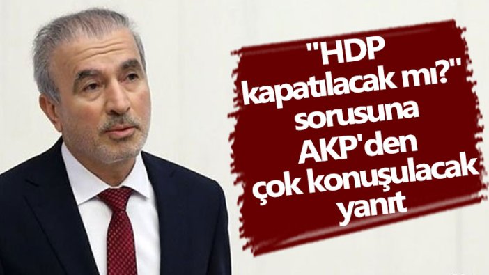 "HDP kapatılacak mı?" sorusuna AKP'den çok konuşulacak yanıt