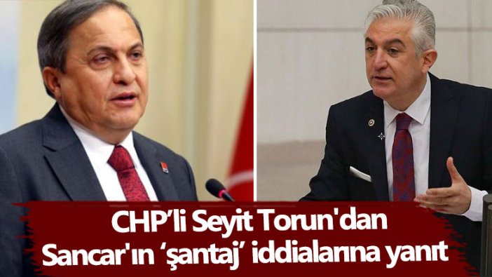 Seyit Torun'dan CHP'den istifa eden Teoman Sancar'ın 'şantaj' iddialarına yanıt