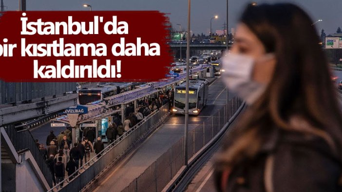 İstanbul'da  bir kısıtlama daha kaldırıldı!