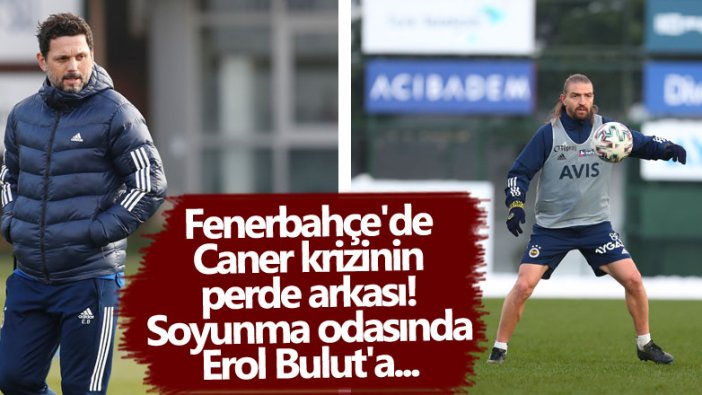 Fenerbahçe'de Caner Erkin krizinin perde arkası! Soyunma odasında Erol Bulut'a... 