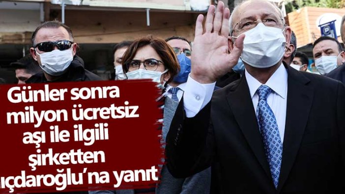 Günler sonra 1 milyon ücretsiz aşı ile ilgili şirketten Kılıçdaroğlu’na yanıt