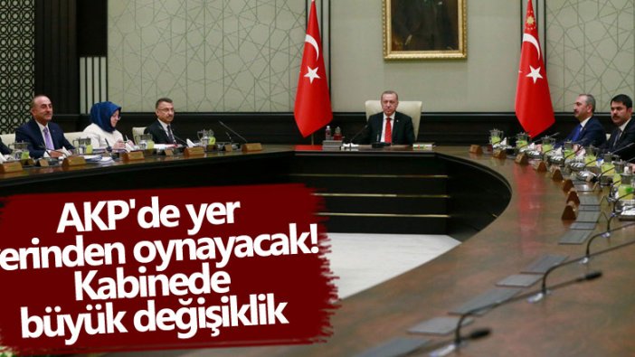 AKP'de yer yerinden oynayacak! Kabinede büyük değişiklik