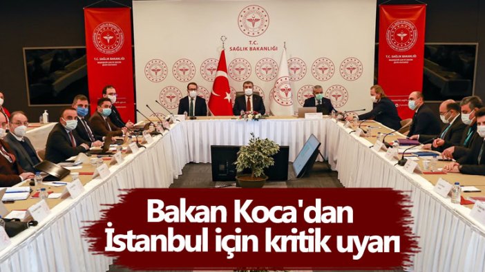 Sağlık Bakanı Fahrettin Koca'dan  İstanbul için kritik uyarı