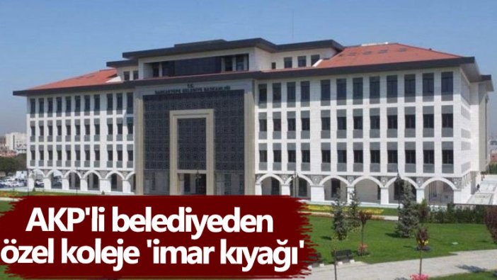 AKP'li Sancaktepe Belediyesi'nden özel koleje 'imar kıyağı' iddiası