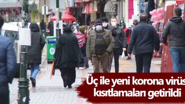 Üç ilde yeni korona virüs kısıtlamaları