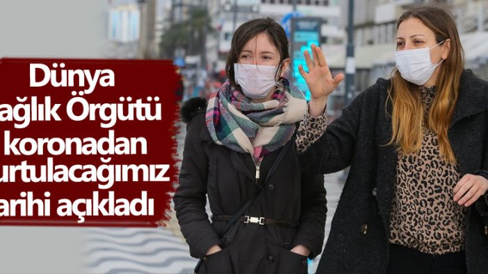 Dünya Sağlık Örgütü korona virüs salgınının ne zaman biteceğini açıkladı 