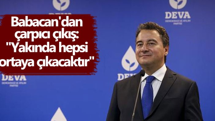 Ali Babacan'dan çarpıcı çıkış: "Yakında hepsi ortaya çıkacaktır"