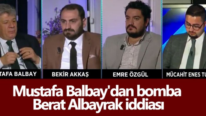 Mustafa Balbay'dan bomba Berat Albayrak iddiası