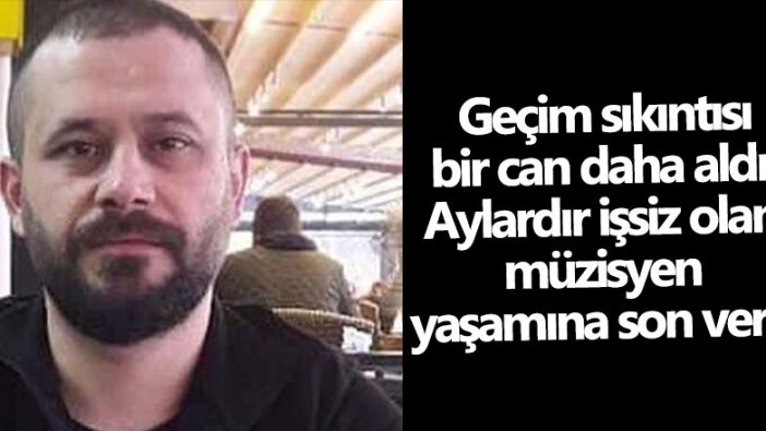 Adana'da aylardır işsiz olan müzisyen Yusuf Karayiğit intihar etti