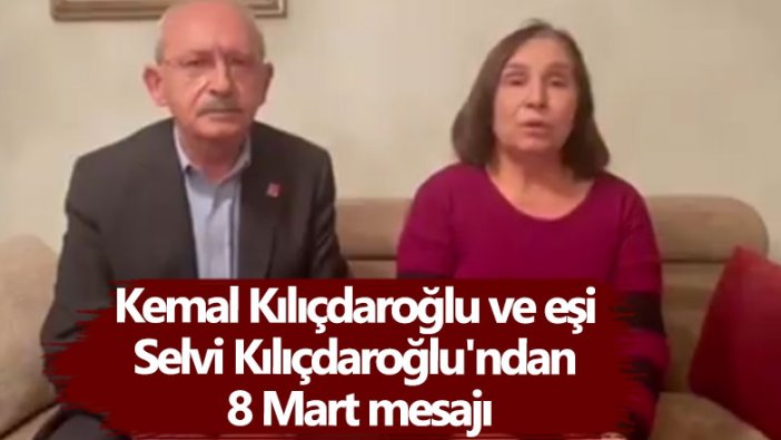 Kemal Kılıçdaroğlu ve eşi Selvi Kılıçdaroğlu'ndan  8 Mart mesajı