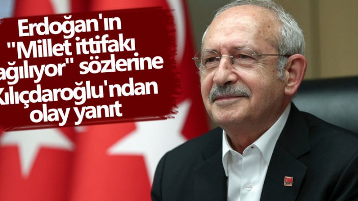 Erdoğan'ın 'Millet ittifakı dağılıyor' sözlerine Kılıçdaroğlu'ndan olay yanıt 