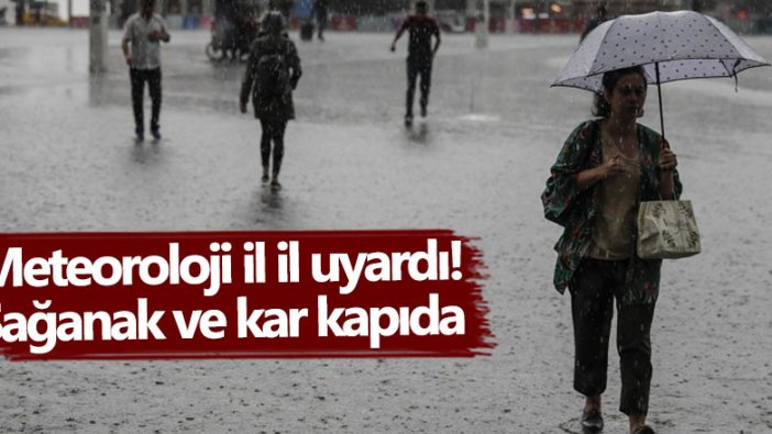 Meteoroloji il il uyardı! Sağanak ve kar kapıda