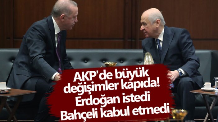 AKP'de büyük değişimler kapıda! Erdoğan istedi Bahçeli kabul etmedi