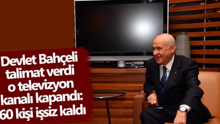 Devlet Bahçeli talimat verdi, o televizyon kanalı kapandı! 60 kişi işsiz kaldı