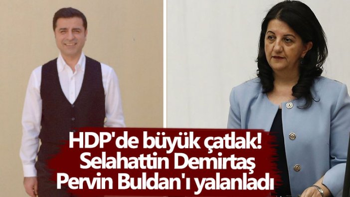 HDP'de büyük çatlak! Selahattin Demirtaş Pervin Buldan'ı yalanladı