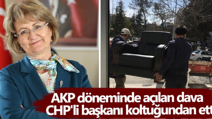 AKP döneminde açılan dava CHP'li Birsen Çelik'i koltuğundan etti